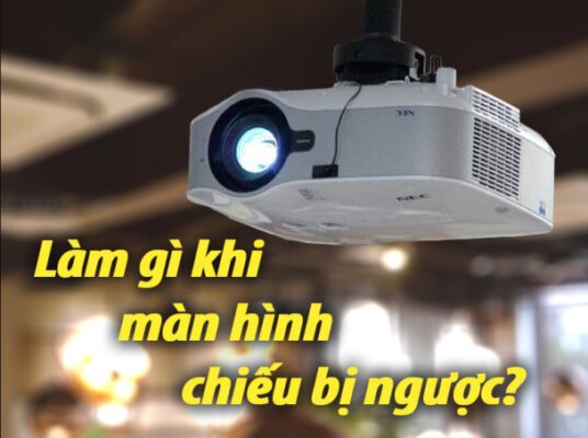 máy chiếu bị ngược hình